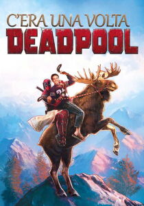 C'era una volta Deadpool streaming