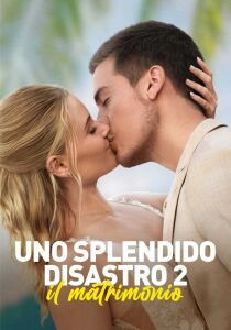 Uno splendido disastro 2 - Il matrimonio streaming