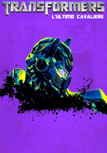 Transformers - L'ultimo cavaliere streaming