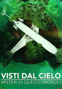 Visti dal cielo - Misteri di questo mondo streaming
