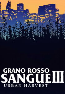Grano rosso sangue 3 - Urban Harvest streaming